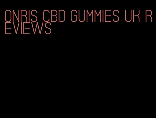 onris cbd gummies uk reviews