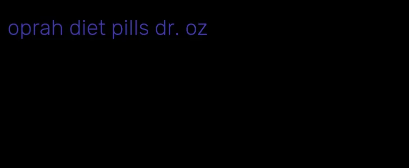 oprah diet pills dr. oz