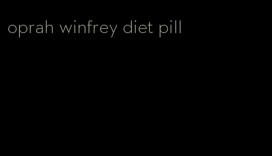 oprah winfrey diet pill