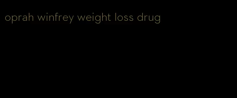 oprah winfrey weight loss drug