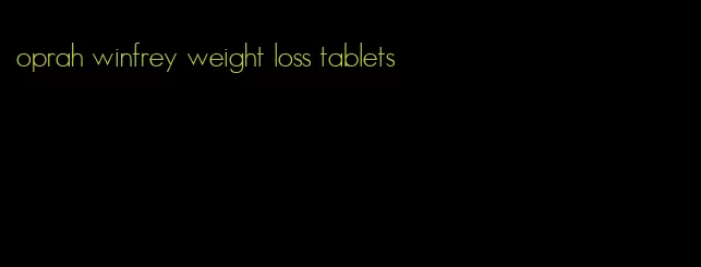 oprah winfrey weight loss tablets