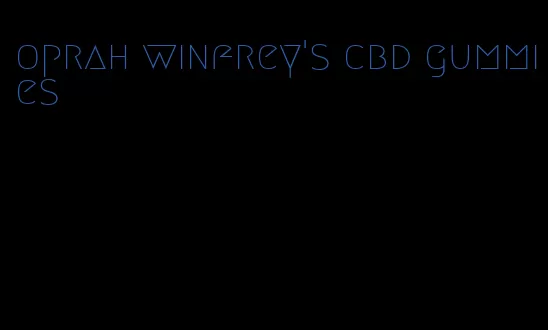 oprah winfrey's cbd gummies