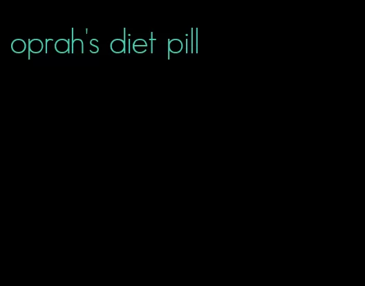 oprah's diet pill