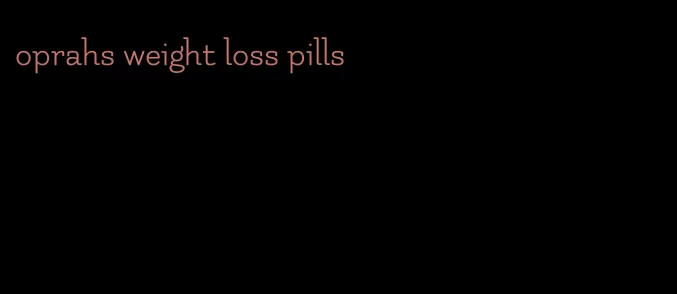 oprahs weight loss pills