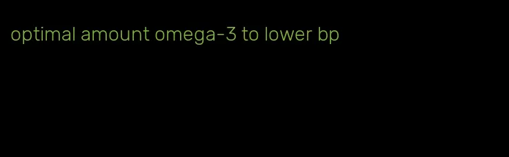 optimal amount omega-3 to lower bp