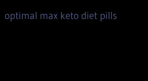 optimal max keto diet pills