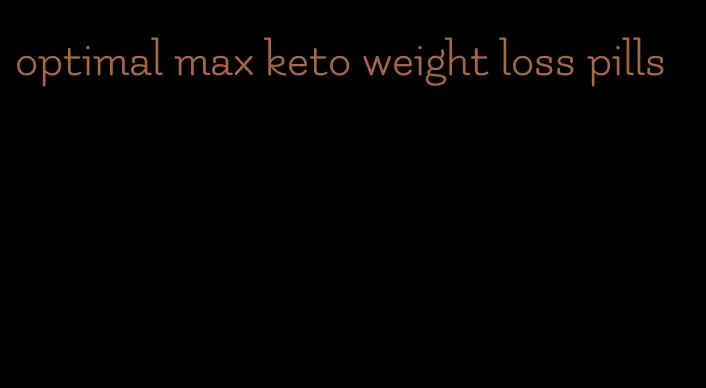 optimal max keto weight loss pills