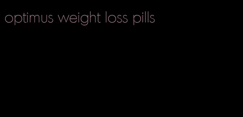 optimus weight loss pills