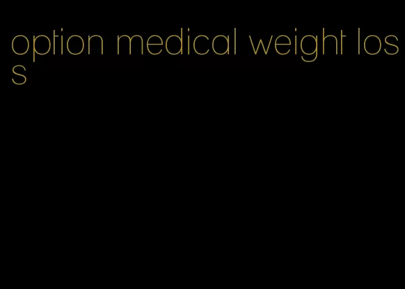 option medical weight loss