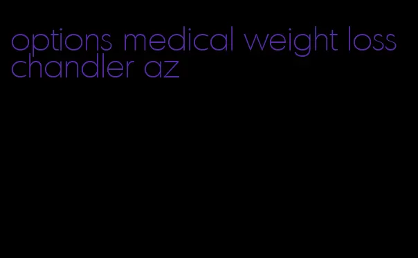 options medical weight loss chandler az