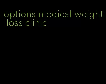 options medical weight loss clinic