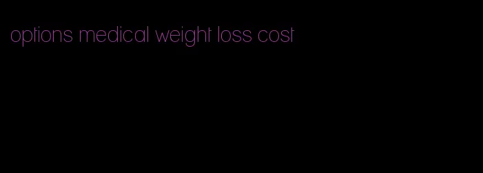 options medical weight loss cost