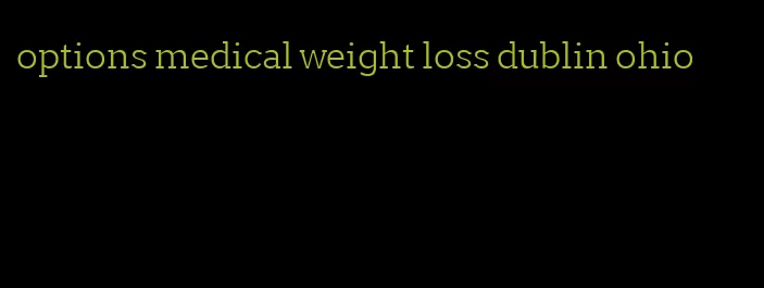 options medical weight loss dublin ohio