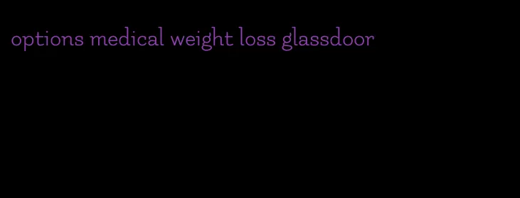 options medical weight loss glassdoor