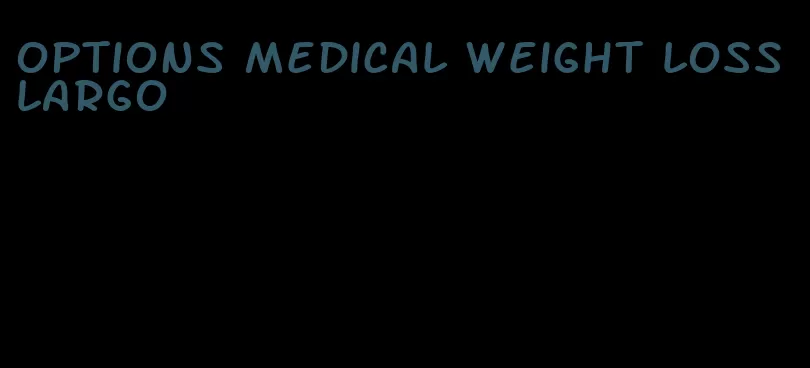 options medical weight loss largo