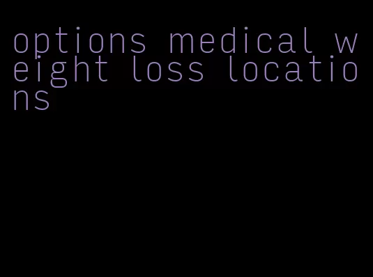 options medical weight loss locations