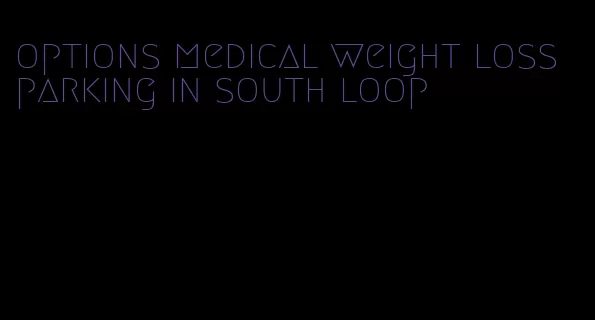 options medical weight loss parking in south loop