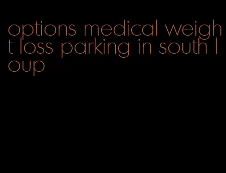 options medical weight loss parking in south loup