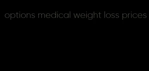 options medical weight loss prices