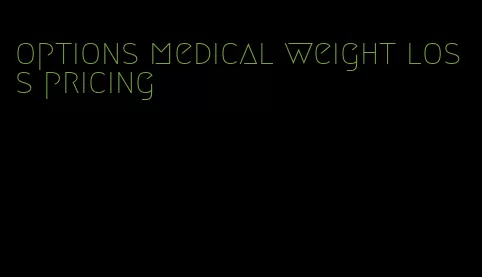 options medical weight loss pricing