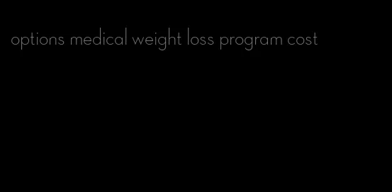 options medical weight loss program cost