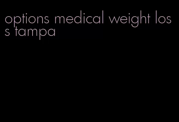 options medical weight loss tampa