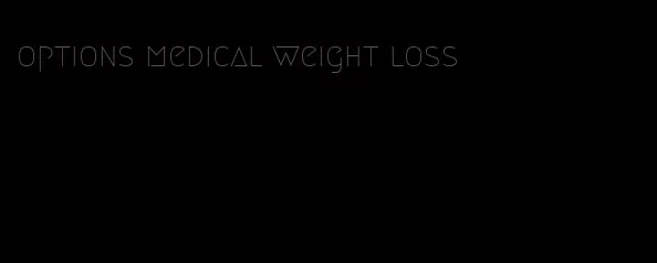 options medical weight loss