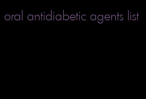 oral antidiabetic agents list