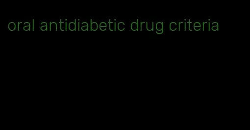 oral antidiabetic drug criteria