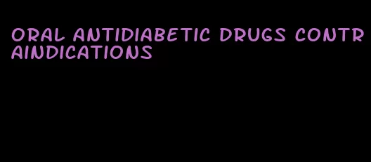 oral antidiabetic drugs contraindications