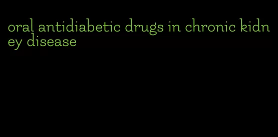 oral antidiabetic drugs in chronic kidney disease