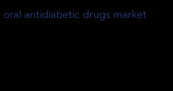 oral antidiabetic drugs market