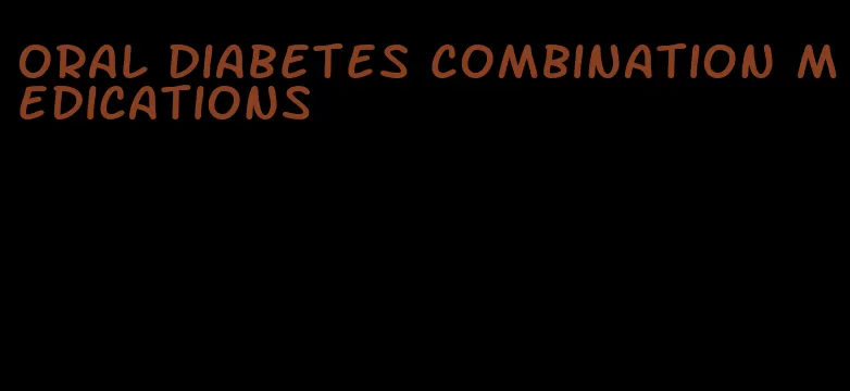 oral diabetes combination medications