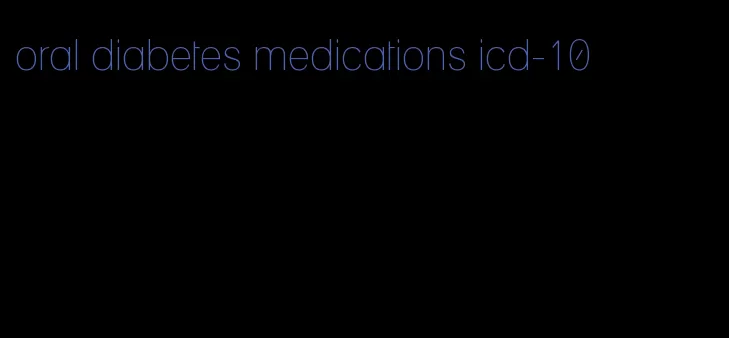 oral diabetes medications icd-10