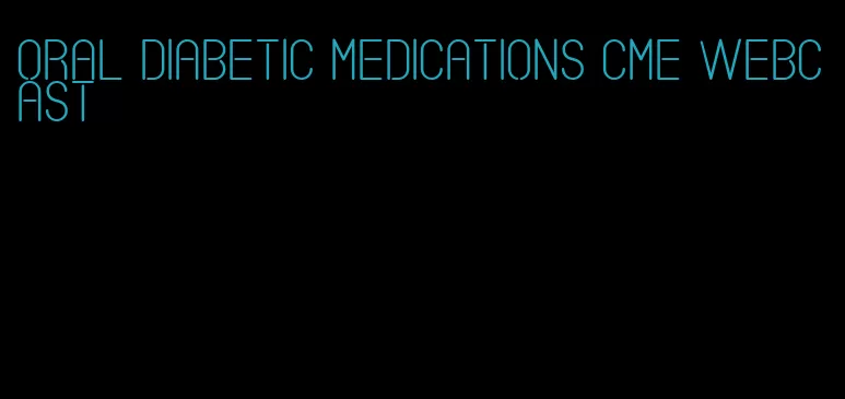 oral diabetic medications cme webcast