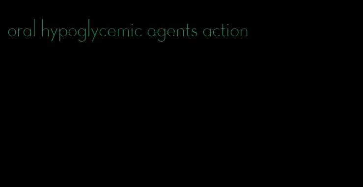 oral hypoglycemic agents action