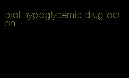 oral hypoglycemic drug action