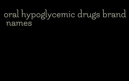 oral hypoglycemic drugs brand names