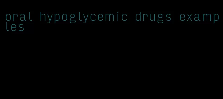 oral hypoglycemic drugs examples