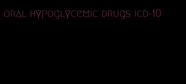 oral hypoglycemic drugs icd-10