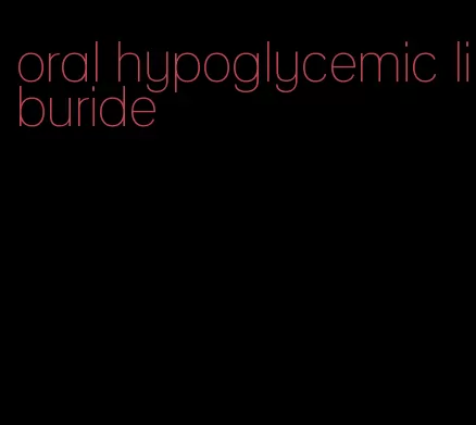 oral hypoglycemic liburide