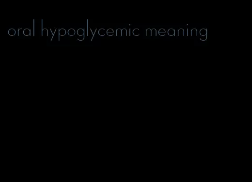 oral hypoglycemic meaning