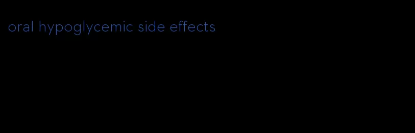 oral hypoglycemic side effects