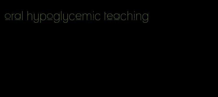 oral hypoglycemic teaching