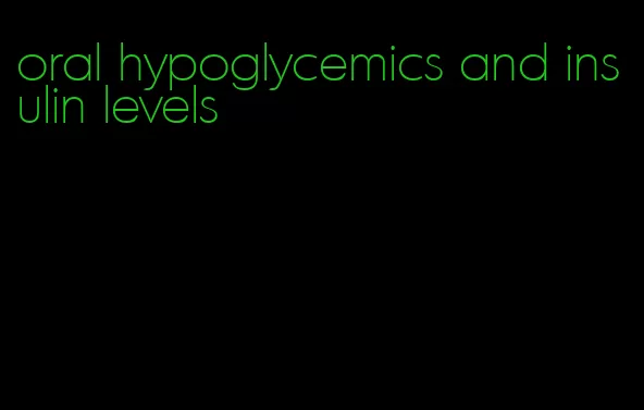 oral hypoglycemics and insulin levels