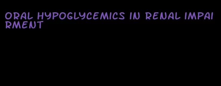 oral hypoglycemics in renal impairment