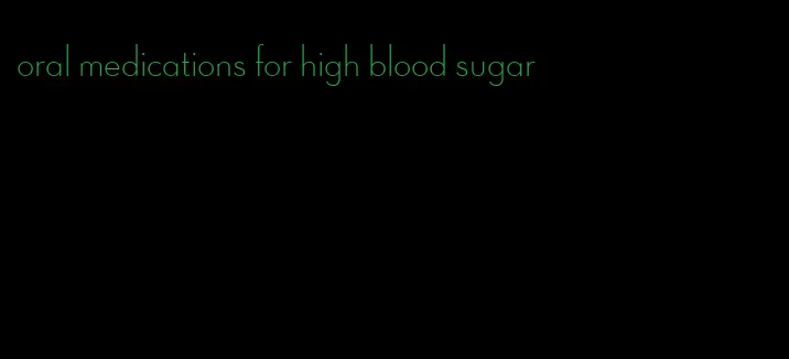 oral medications for high blood sugar