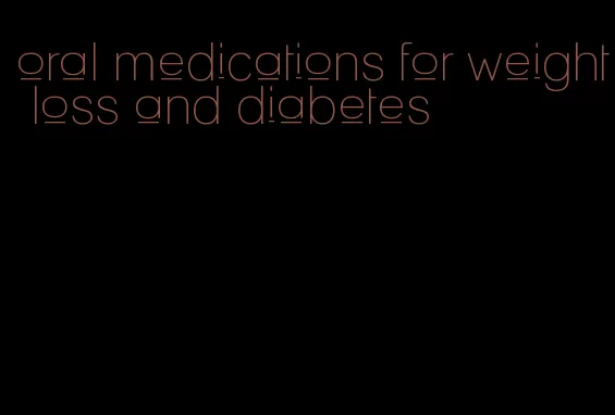 oral medications for weight loss and diabetes