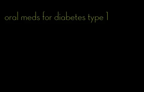 oral meds for diabetes type 1