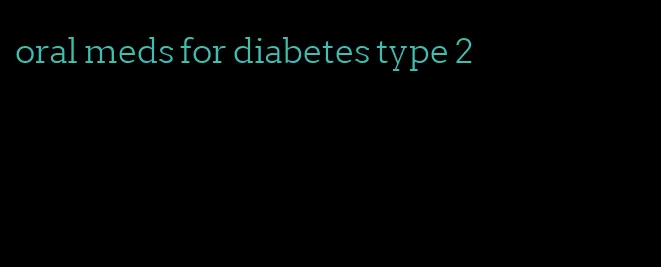 oral meds for diabetes type 2